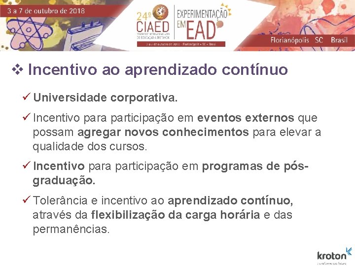 v Incentivo ao aprendizado contínuo ü Universidade corporativa. ü Incentivo para participação em eventos