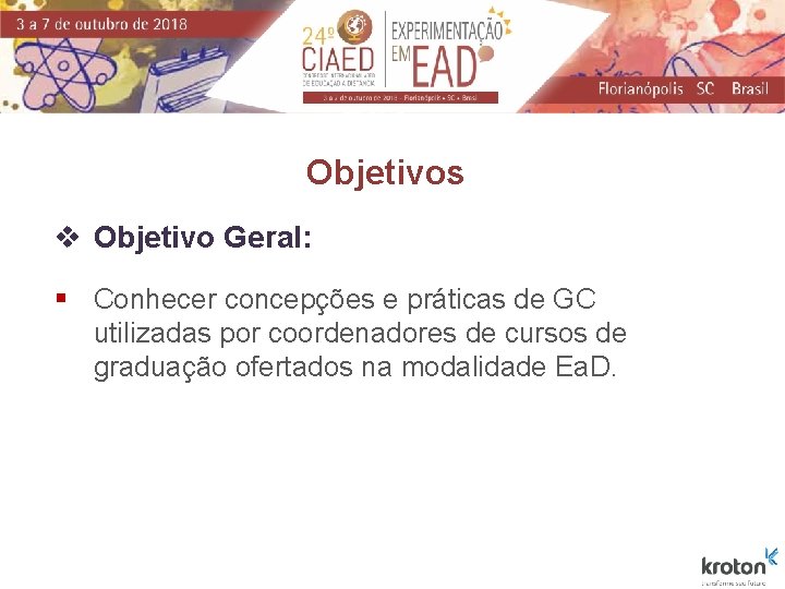 Objetivos v Objetivo Geral: § Conhecer concepções e práticas de GC utilizadas por coordenadores