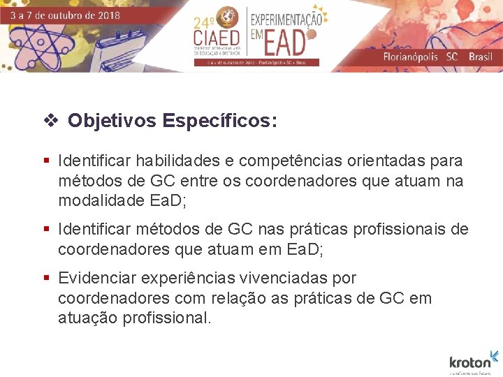 v Objetivos Específicos: § Identificar habilidades e competências orientadas para métodos de GC entre