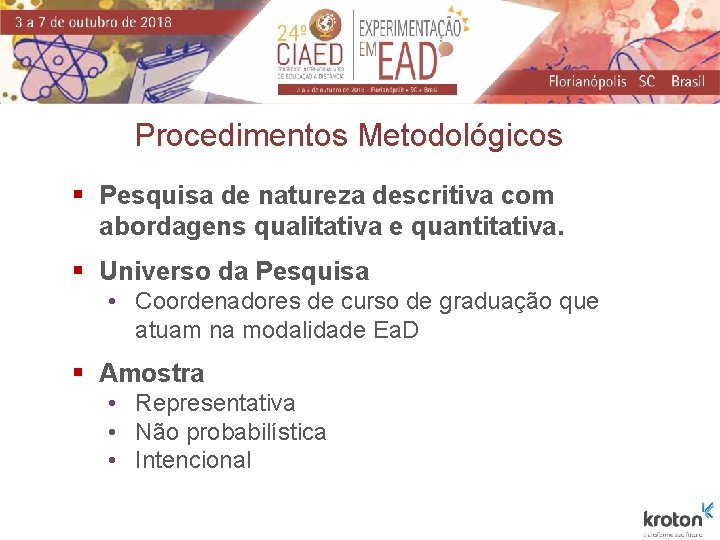 Procedimentos Metodológicos § Pesquisa de natureza descritiva com abordagens qualitativa e quantitativa. § Universo