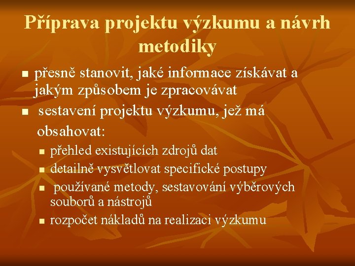 Příprava projektu výzkumu a návrh metodiky n n přesně stanovit, jaké informace získávat a