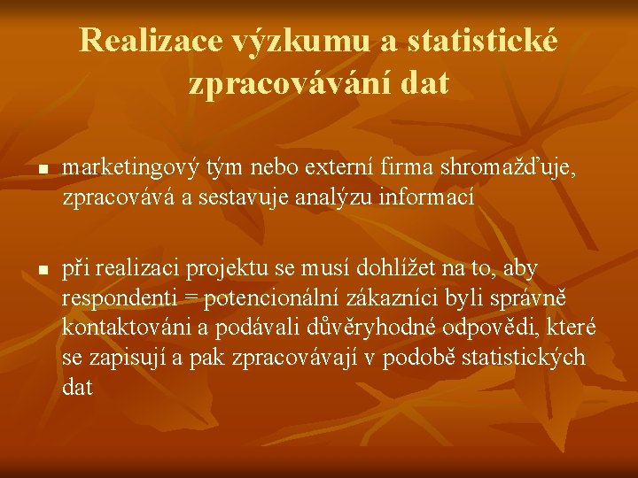 Realizace výzkumu a statistické zpracovávání dat n n marketingový tým nebo externí firma shromažďuje,