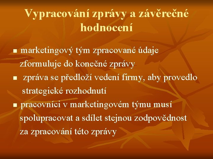 Vypracování zprávy a závěrečné hodnocení marketingový tým zpracované údaje zformuluje do konečné zprávy n