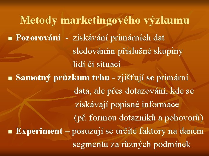 Metody marketingového výzkumu n n n Pozorování - získávání primárních dat sledováním příslušné skupiny