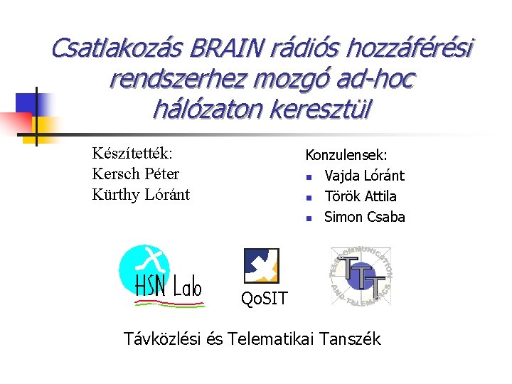 Csatlakozás BRAIN rádiós hozzáférési rendszerhez mozgó ad-hoc hálózaton keresztül Készítették: Kersch Péter Kürthy Lóránt