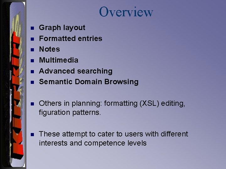 Overview n n n Graph layout Formatted entries Notes Multimedia Advanced searching Semantic Domain