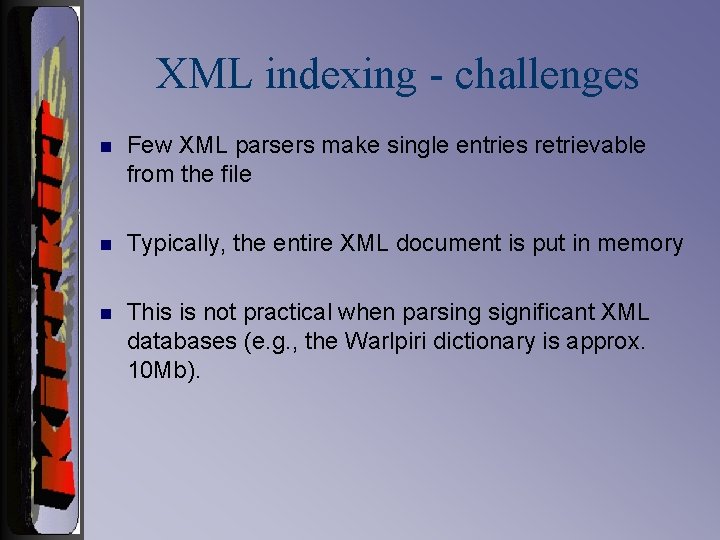 XML indexing - challenges n Few XML parsers make single entries retrievable from the