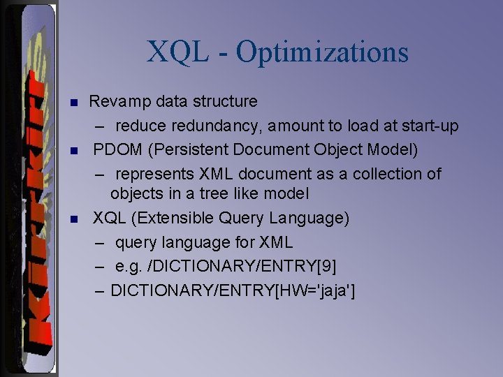 XQL - Optimizations n n n Revamp data structure – reduce redundancy, amount to
