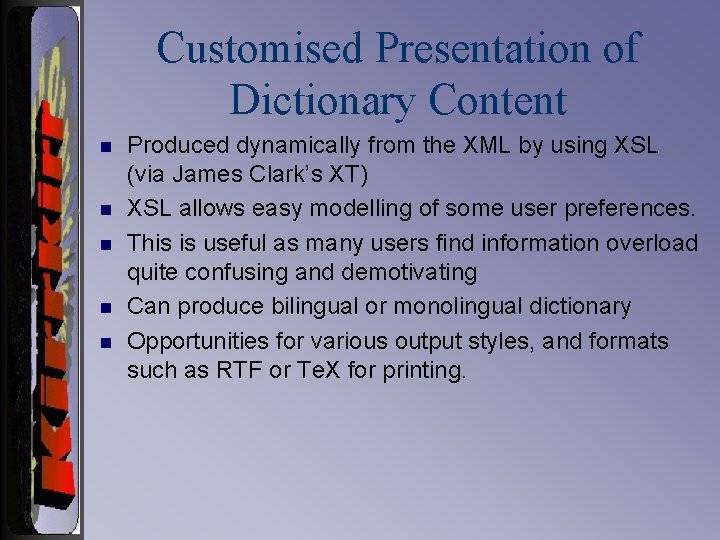Customised Presentation of Dictionary Content n n n Produced dynamically from the XML by