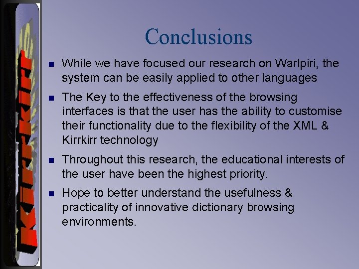 Conclusions n While we have focused our research on Warlpiri, the system can be