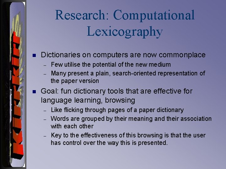 Research: Computational Lexicography n Dictionaries on computers are now commonplace – – n Few