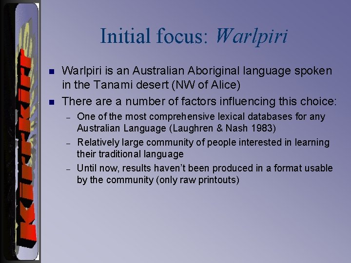 Initial focus: Warlpiri n n Warlpiri is an Australian Aboriginal language spoken in the