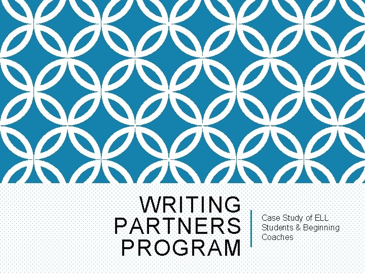 Writing Parteners WRITING PARTNERS PROGRAM Case Study of ELL Students