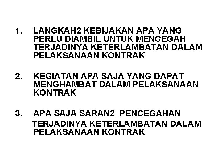 1. LANGKAH 2 KEBIJAKAN APA YANG PERLU DIAMBIL UNTUK MENCEGAH TERJADINYA KETERLAMBATAN DALAM PELAKSANAAN