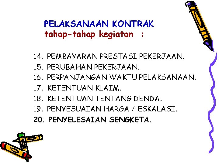 PELAKSANAAN KONTRAK tahap-tahap kegiatan : 14. PEMBAYARAN PRESTASI PEKERJAAN. 15. PERUBAHAN PEKERJAAN. 16. PERPANJANGAN