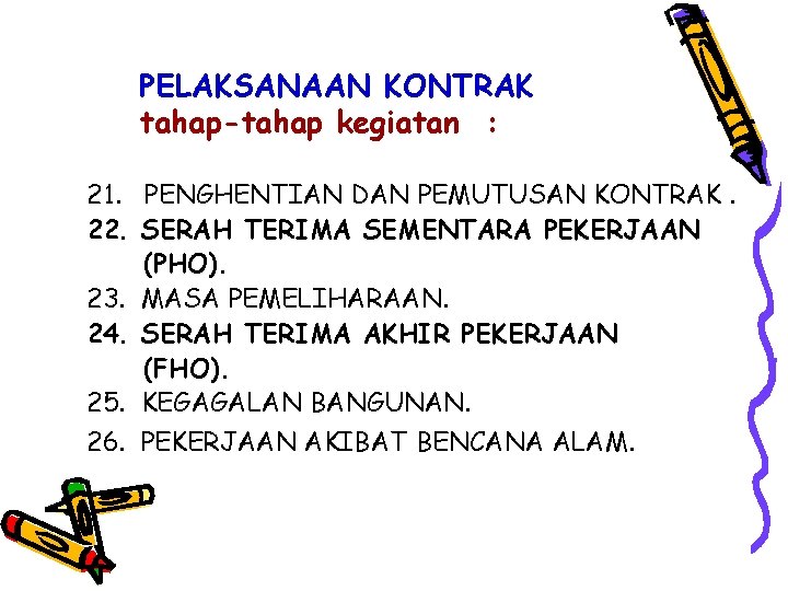 PELAKSANAAN KONTRAK tahap-tahap kegiatan : 21. PENGHENTIAN DAN PEMUTUSAN KONTRAK. 22. SERAH TERIMA SEMENTARA