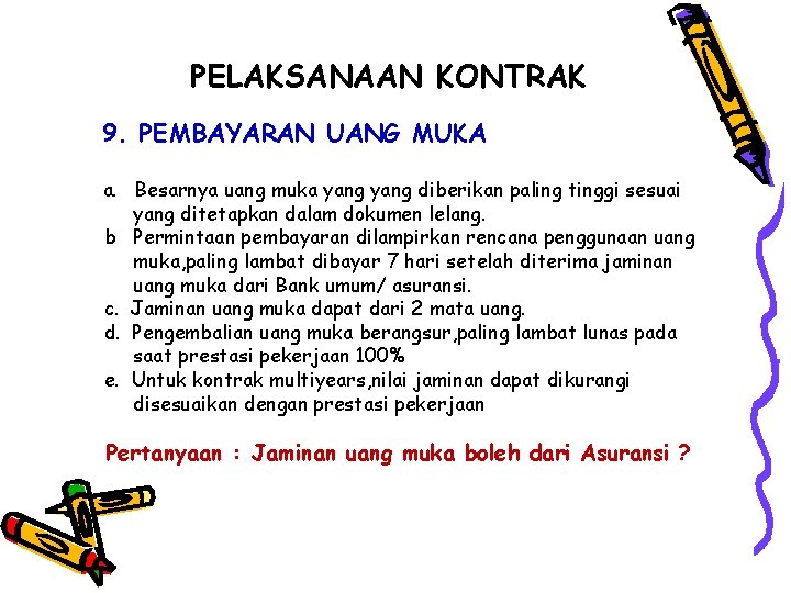 PELAKSANAAN KONTRAK 9. PEMBAYARAN UANG MUKA a. Besarnya uang muka yang diberikan paling tinggi