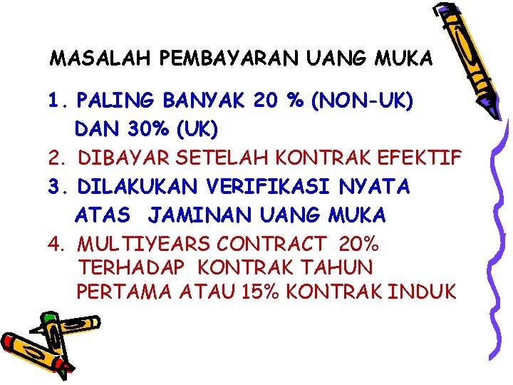 MASALAH PEMBAYARAN UANG MUKA 1. PALING BANYAK 20 % (NON-UK) DAN 30% (UK) 2.