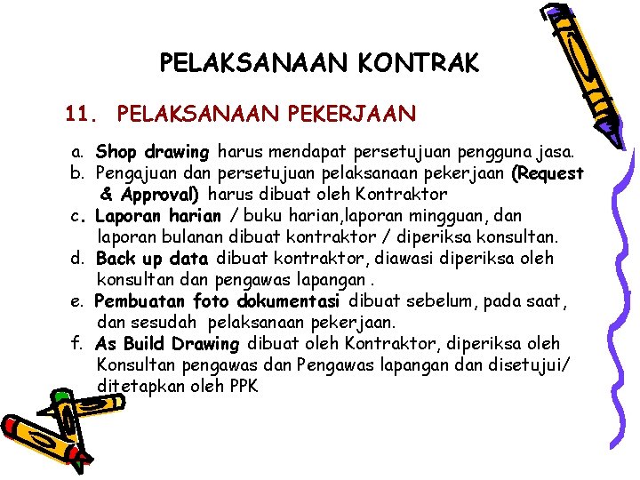 PELAKSANAAN KONTRAK 11. PELAKSANAAN PEKERJAAN a. Shop drawing harus mendapat persetujuan pengguna jasa. b.