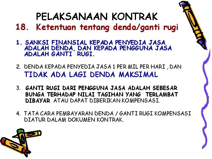 PELAKSANAAN KONTRAK 18. Ketentuan tentang denda/ganti rugi 1. SANKSI FINANSIAL KEPADA PENYEDIA JASA ADALAH