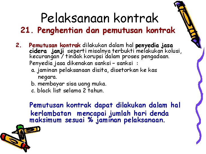 Pelaksanaan kontrak 21. Penghentian dan pemutusan kontrak 2. Pemutusan kontrak dilakukan dalam hal penyedia