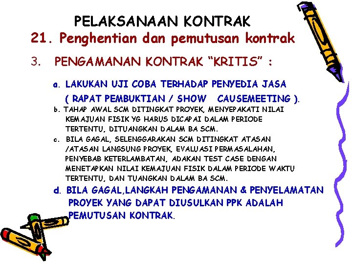 PELAKSANAAN KONTRAK 21. Penghentian dan pemutusan kontrak 3. PENGAMANAN KONTRAK “KRITIS” : a. LAKUKAN