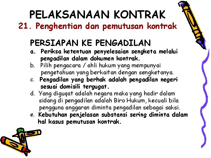 PELAKSANAAN KONTRAK 21. Penghentian dan pemutusan kontrak PERSIAPAN KE PENGADILAN a. Periksa ketentuan penyelesaian