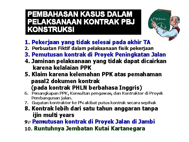 PEMBAHASAN KASUS DALAM PELAKSANAAN KONTRAK PBJ KONSTRUKSI 1. Pekerjaan yang tidak selesai pada akhir