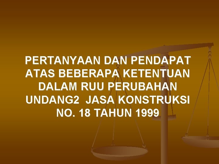 PERTANYAAN DAN PENDAPAT ATAS BEBERAPA KETENTUAN DALAM RUU PERUBAHAN UNDANG 2 JASA KONSTRUKSI NO.