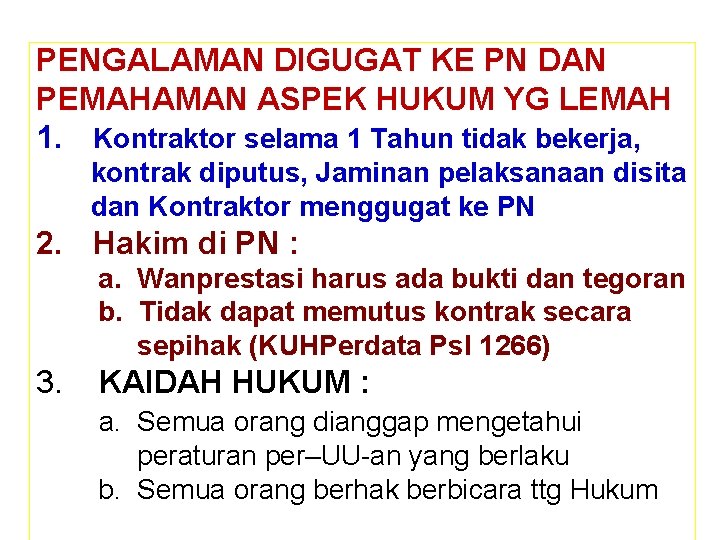 PENGALAMAN DIGUGAT KE PN DAN PEMAHAMAN ASPEK HUKUM YG LEMAH 1. Kontraktor selama 1