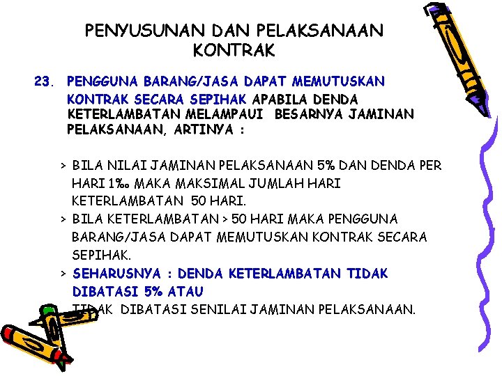 PENYUSUNAN DAN PELAKSANAAN KONTRAK 23. PENGGUNA BARANG/JASA DAPAT MEMUTUSKAN KONTRAK SECARA SEPIHAK APABILA DENDA