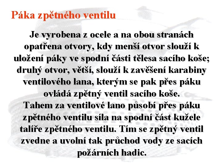 Páka zpětného ventilu Je vyrobena z ocele a na obou stranách opatřena otvory, kdy