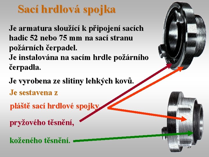 Sací hrdlová spojka Je armatura sloužící k připojení sacích hadic 52 nebo 75 mm