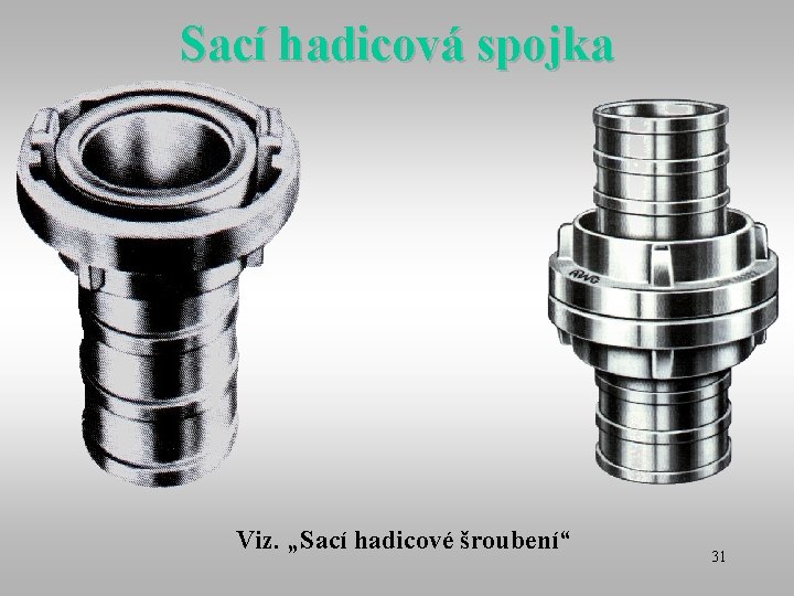 Sací hadicová spojka Viz. „Sací hadicové šroubení“ 31 