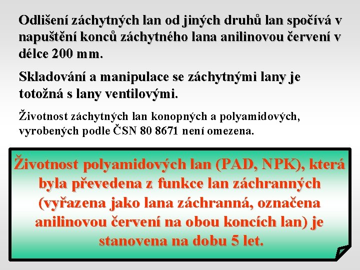 Odlišení záchytných lan od jiných druhů lan spočívá v napuštění konců záchytného lana anilinovou