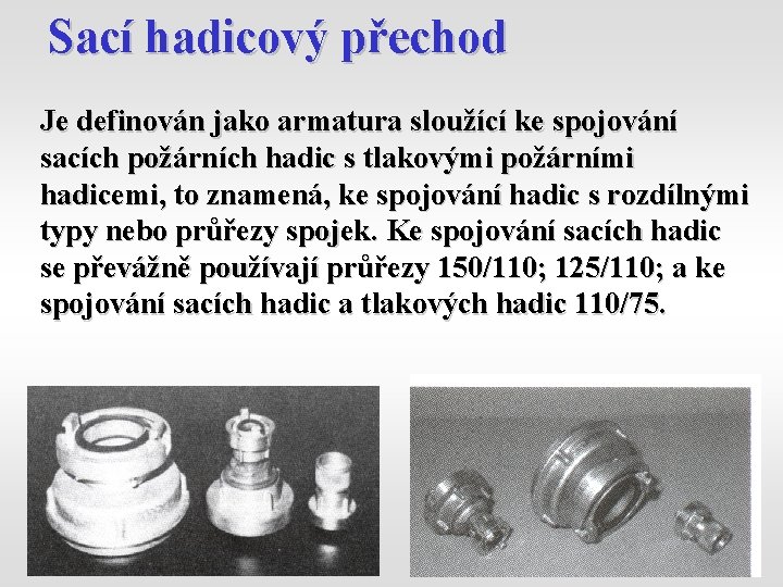 Sací hadicový přechod Je definován jako armatura sloužící ke spojování sacích požárních hadic s