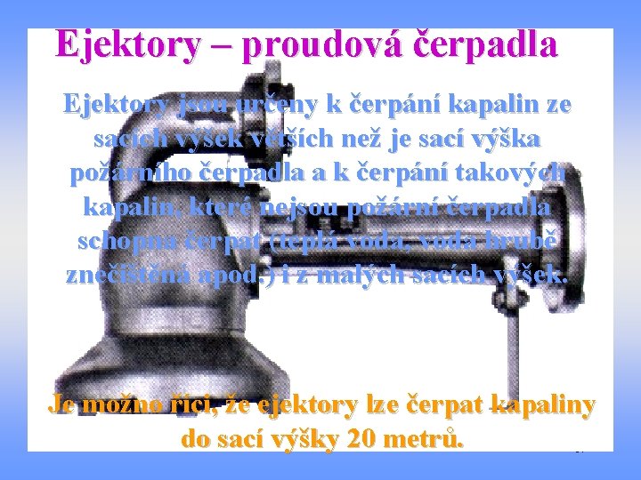 Ejektory – proudová čerpadla Ejektory jsou určeny k čerpání kapalin ze sacích výšek větších