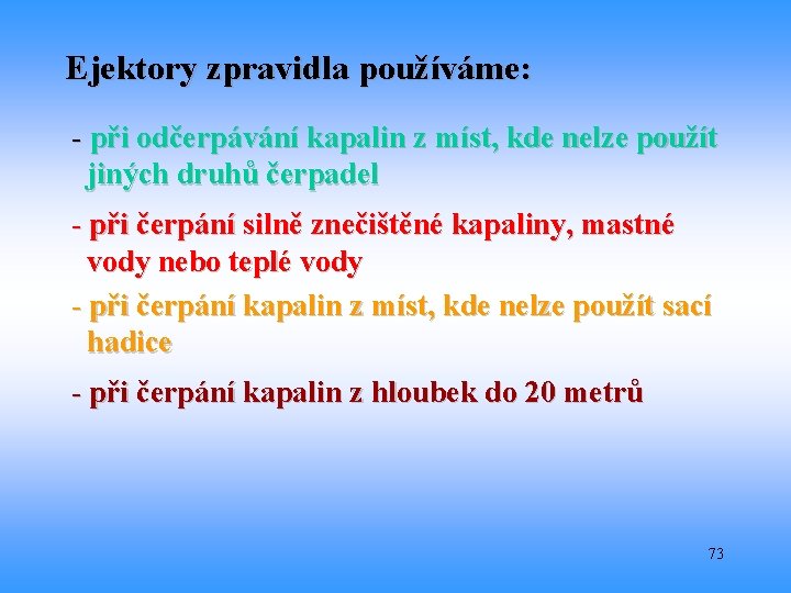 Ejektory zpravidla používáme: - při odčerpávání kapalin z míst, kde nelze použít jiných druhů