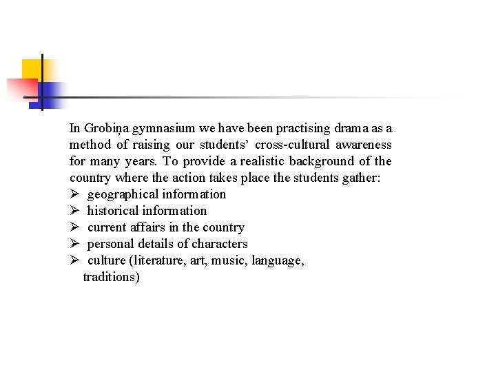 In Grobiņa gymnasium we have been practising drama as a method of raising our