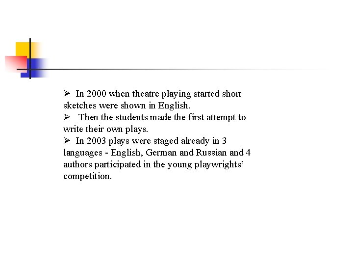 Ø In 2000 when theatre playing started short sketches were shown in English. Ø