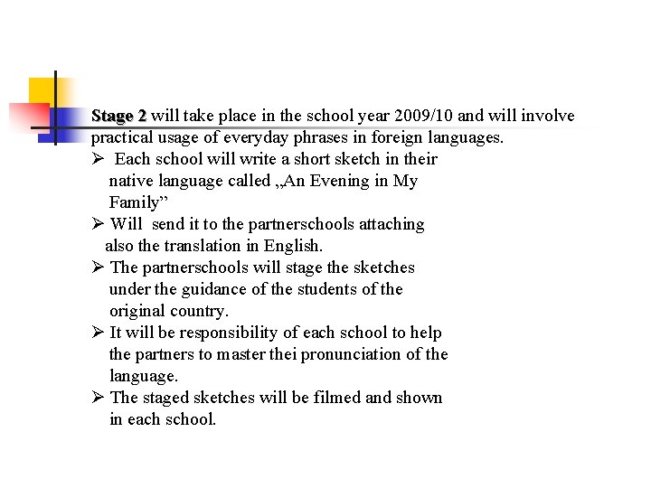Stage 2 will take place in the school year 2009/10 and will involve practical