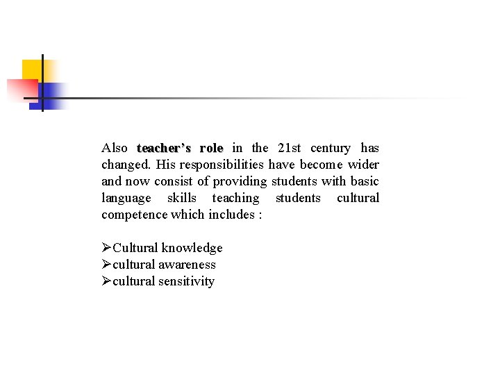 Also teacher’s role in the 21 st century has changed. His responsibilities have become