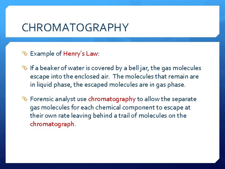 CHROMATOGRAPHY Example of Henry’s Law: If a beaker of water is covered by a