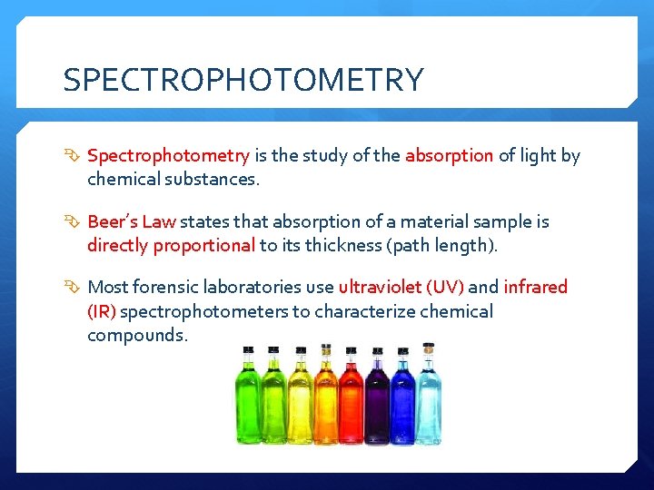 SPECTROPHOTOMETRY Spectrophotometry is the study of the absorption of light by chemical substances. Beer’s