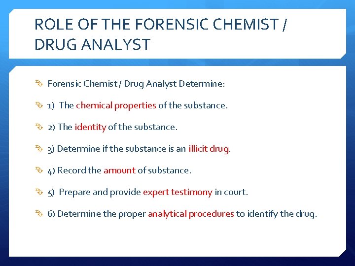 ROLE OF THE FORENSIC CHEMIST / DRUG ANALYST Forensic Chemist / Drug Analyst Determine: