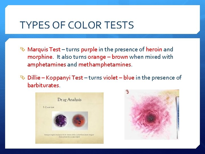 TYPES OF COLOR TESTS Marquis Test – turns purple in the presence of heroin