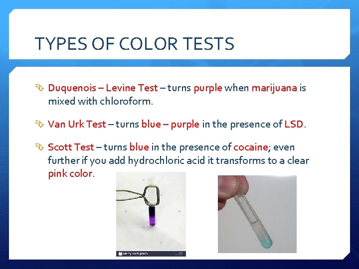 TYPES OF COLOR TESTS Duquenois – Levine Test – turns purple when marijuana is