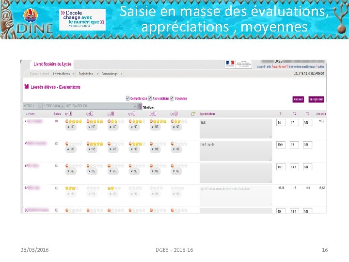 Saisie en masse des évaluations, appréciations , moyennes 23/03/2016 DGEE – 2015 -16 16