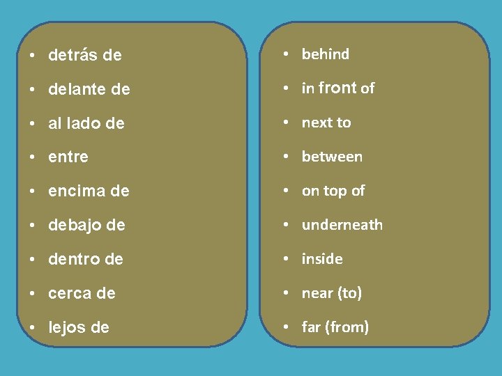 • detrás de • behind • delante de • in front of • • detrás de • behind • delante de • in front of •