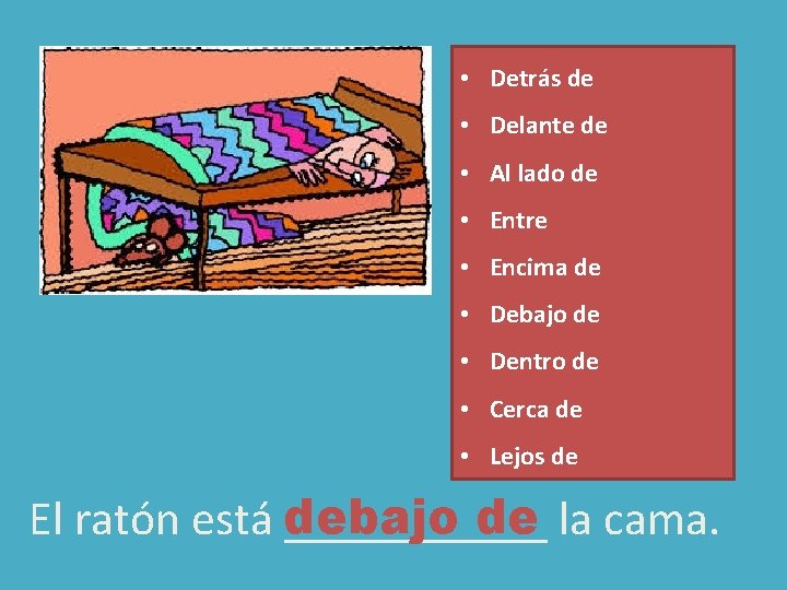 • Detrás de • Delante de • Al lado de • Entre • • Detrás de • Delante de • Al lado de • Entre •